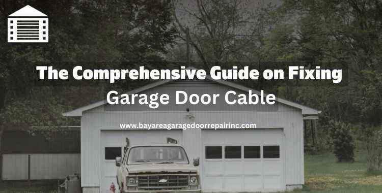 The comprehensive guide on fixing garage door cables
